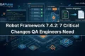 Robot Framework 7.4.2 Released: QA Automation Pipeline with external Testdoc workflow Robot Framework 7.4.2 QA Automation Changes