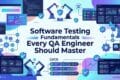 Software Testing Fundamentals Every QA Engineer Should Master 2 Software Testing Fundamentals Every QA Engineer Should Master