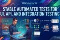 Stable Automated Tests: A Powerful Guide to UI, API & Integration 4 Stable Automated Tests for UI API and Integration Testing