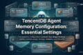 TencentDB Agent Memory Configuration: Essential Settings Explained TencentDB Agent Memory Configuration: Essential Settings