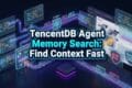 TencentDB Agent Memory Search: Find Context Fast TencentDB Agent Memory Search: Find Context Fast