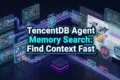 TencentDB Agent Memory Search: Find Context Fast TencentDB Agent Memory Search: Find Context Fast