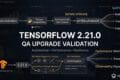 TensorFlow 2.21.0: QA Upgrade Validation