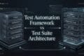 Test Automation Framework vs Test Suite: The Critical Difference Every Engineer Should Understand Test Automation Framework vs Test Suite Architecture
