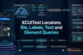 XCUITest locators using IDs labels text and element queries for iOS automation