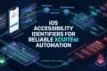 iOS accessibility identifiers for reliable XCUITest automation