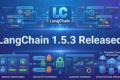 LangChain 1.5.3 Released: Gateway Authentication Fixes Every QA Engineer Should Know 2 LangChain 1.5.3 Released enterprise AI workflow illustration