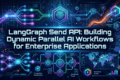LangGraph Send API: Building Dynamic Parallel AI Workflows for Enterprise Applications 9 LangGraph Send API dynamic parallel AI workflow architecture