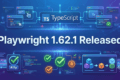 Playwright 1.62.1 Fixes Critical TypeScript and Accessibility Regressions for Test Automation Teams 2 Playwright 1.62.1 Released browser automation update dashboard