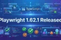 Playwright 1.62.1 Fixes Critical TypeScript and Accessibility Regressions for Test Automation Teams Playwright 1.62.1 Released browser automation update dashboard