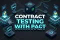 CONTRACT TESTING WITH PACT
