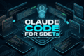 Claude Code for SDETs Terminal-Native Test Automation Architecture