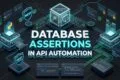 DATABASE ASSERTIONS IN API AUTOMATION