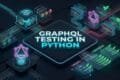 GRAPHQL TESTING IN PYTHON