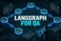 LangGraph for QA Autonomous Multi-Node Testing Agent Architecture