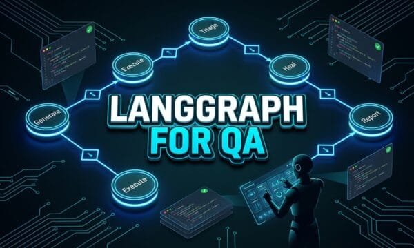 LangGraph for QA Autonomous Multi-Node Testing Agent Architecture