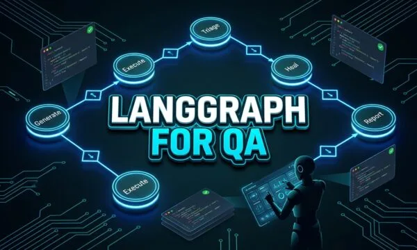 LangGraph for QA Autonomous Multi-Node Testing Agent Architecture