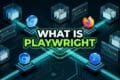 What Is Playwright Architecture and Guide for QA Engineers