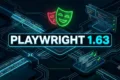 Playwright 1.63 New Features and Test Automation Architecture
