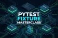PyTest Fixture Masterclass Scopes Autouse and Teardowns Architecture