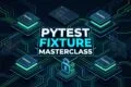 PyTest Fixture Masterclass Scopes Autouse and Teardowns Architecture