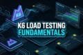K6 Load Testing Fundamentals: 7 Best Virtual User Secrets K6 LOAD TESTING FUNDAMENTALS