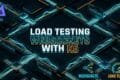 Load Testing WebSockets with K6: 7 Best Streaming Secrets LOAD TESTING WEBSOCKETS WITH K6