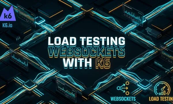 Load Testing WebSockets with K6: 7 Best Streaming Secrets LOAD TESTING WEBSOCKETS WITH K6